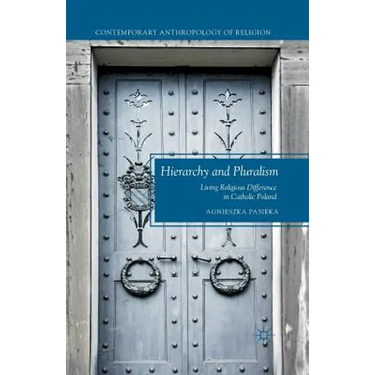 Hierarchy and Pluralism: Living Religious Difference in Catholic Poland