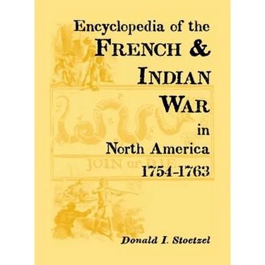 Encyclopedia of the French and Indian War in North America, 1754-1763