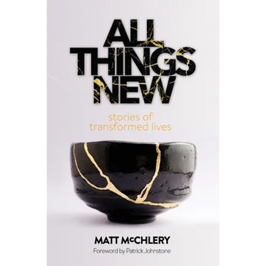 All Things New: Stories of Transformed Lives