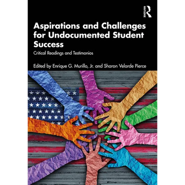 Aspirations and Challenges for Undocumented Student Success: Critical Readings and Testimonios