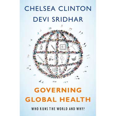 Governing Global Health: Who Runs the World and Why?