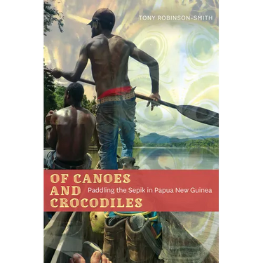 Of Canoes and Crocodiles: Paddling the Sepik in Papua New Guinea