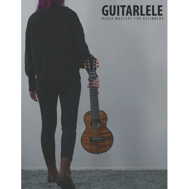 Guitarlele Blues Mastery For Beginners: Uke Like The Pros