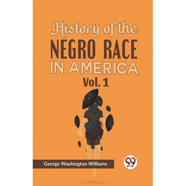 History of the Negro Race in America Vol. 1