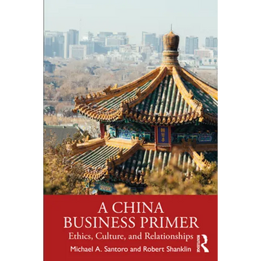A China Business Primer: Ethics, Culture, and Relationships