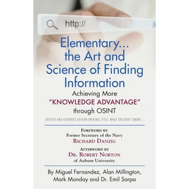 Elementary... the Art and Science of Finding Information: Achieving More "Knowledge Advantage" through OSINT - Revised and Expanded Edition