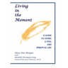 Living in the Moment: A Guide to Living a Full and Spiritual Life