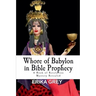 Whore of Babylon in Bible Prophecy: A Book of Revelation Mystery Revealed