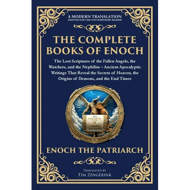 The Complete Books of Enoch - The Lost Scriptures of the Fallen Angels, the Watchers, and the Nephilim: Ancient Apocalyptic Writings That Reveal the S
