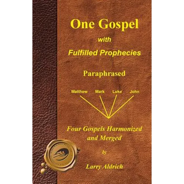 One Gospel with Fulfilled Prophecies: Paraphrased Four Gospels Harmonized and Merged