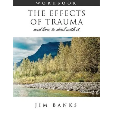The Effects of Trauma and How to Deal With It: 3rd Edition Workbook