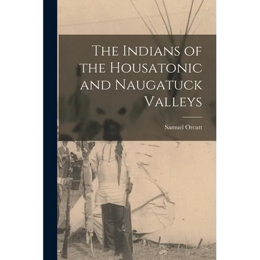 The Indians of the Housatonic and Naugatuck Valleys