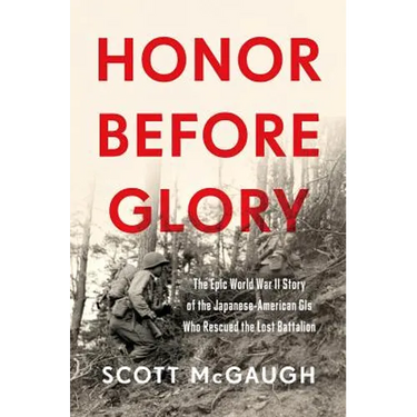 Honor Before Glory: The Epic World War II Story of the Japanese American GIS Who Rescued the Lost Battalion