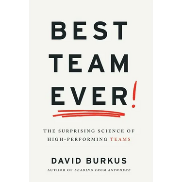 Best Team Ever: The Surprising Science of High-Performing Teams