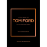 Little Book of Tom Ford: The Story of the Iconic Brand