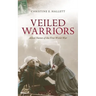 Veiled Warriors: Allied Nurses of the First World War