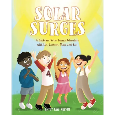 Solar Surges: A Backyard Solar Energy Adventure with Lin, Jackson, Maya and Sam