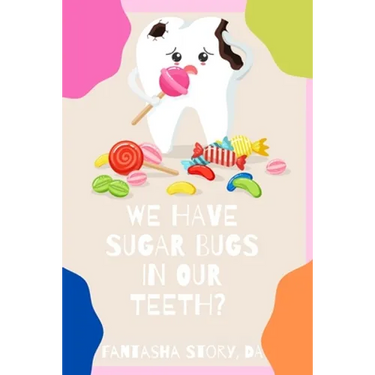 We Have Sugar Bugs In Our Teeth?