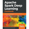 Apache Spark Deep Learning Cookbook