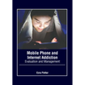 Mobile Phone and Internet Addiction: Evaluation and Management