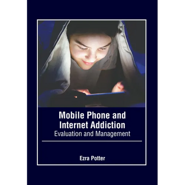 Mobile Phone and Internet Addiction: Evaluation and Management