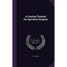 A Concise Treatise On Operative Surgery