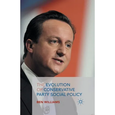 The Evolution of Conservative Party Social Policy