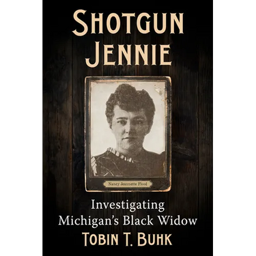 Shotgun Jennie: Investigating Michigan's Black Widow