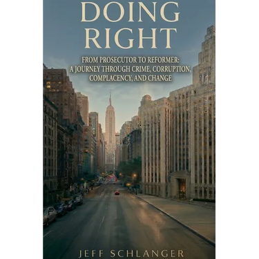 Doing Right: From Prosecutor to Reformer: A Journey Through Crime, Corruption, Complacency, and Change
