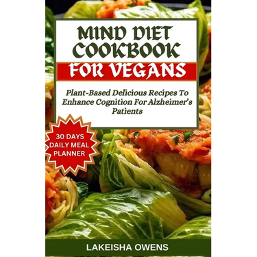 Mind Diet Cookbook for Vegans: Plant-based delicious recipes to enhance cognition for Alzheimer's patients