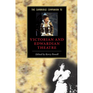 The Cambridge Companion to Victorian and Edwardian Theatre