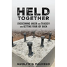 Held Together: Overcoming anger and tragedy and getting your joy back