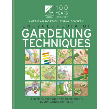 AHS Encyclopedia of Gardening Techniques: A Step-By-Step Guide to Basic Skills Every Gardener Needs