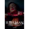 Subhuman: An Unconventional Bdsm Romance
