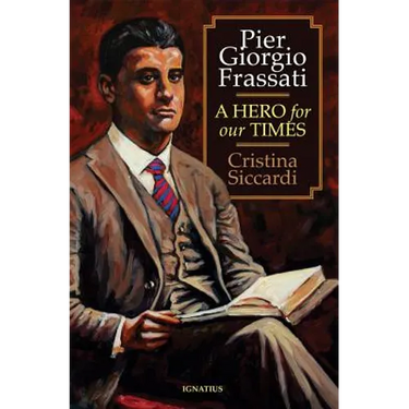 Pier Giorgio Frassati: A Hero for Our Times
