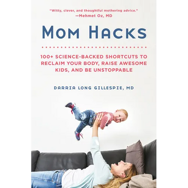 Mom Hacks: 100+ Science-Backed Shortcuts to Reclaim Your Body, Raise Awesome Kids, and Be Unstoppable