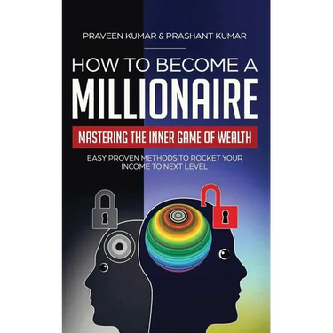 How to Become a Millionaire: Mastering the Inner Game of Wealth: Easy Proven Methods to Rocket your Income to Next Level