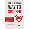 The Fastest Way to Succeed: Setting goals, inspiring others, and achieving victory