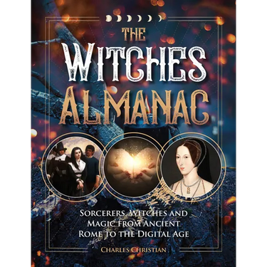 The Witches Almanac: Sorcerers, Witches and Magic from Ancient Rome to the Digital Age
