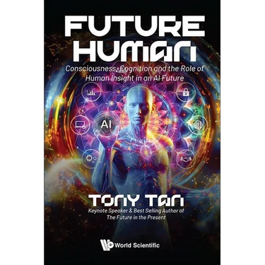 Future Human: Consciousness, Cognition and the Role of Human Insight in an AI Future