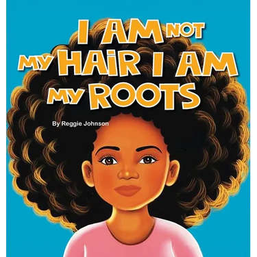 I am Not My Hair I am My Roots