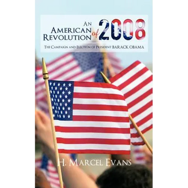An American Revolution Of 2008: The Campaign and Election of President BARACK OBAMA