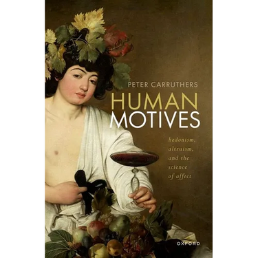 Human Motives: Hedonism, Altruism, and the Science of Affect