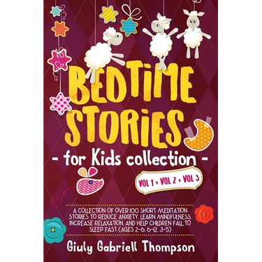 Bedtime Stories for Kids Vol 1+Vol 2 + Vol 3: A Collection of over 100 Short Meditation Stories to Reduce Anxiety, Learn Mindfulness, Increase Relaxat