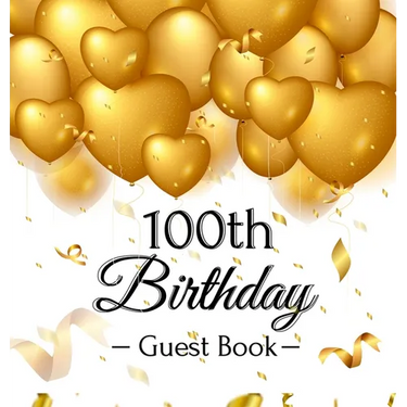 100th Birthday Guest Book: An Elegant Gold Balloon Hearts Themed Keepsake for a 100th Birthday Party - Sign-In Pages, Wishes & Memories, Gift Log & Ph