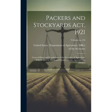 Packers and Stockyards Act, 1921: General Rules and Regulations of the Secretary of Agriculture With Respect to Stockyard Owners, Market Agencies and
