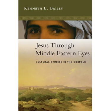 Jesus Through Middle Eastern Eyes: Cultural Studies in the Gospels