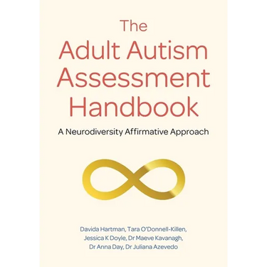 The Adult Autism Assessment Handbook: A Neurodiversity Affirmative Approach