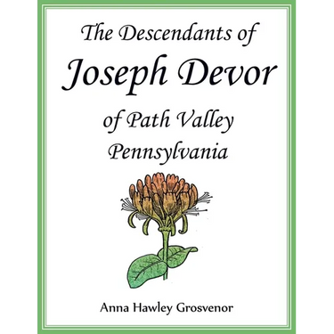 The Descendants of Joseph Devor of Path Valley, Pennsylvania