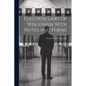 Election Laws of Wisconsin With Notes and Forms